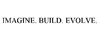 IMAGINE. BUILD. EVOLVE.