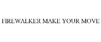 FIREWALKER MAKE YOUR MOVE