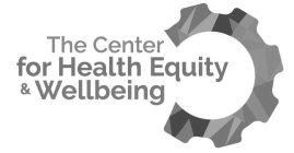 THE CENTER FOR HEALTH EQUITY & WELLBEING