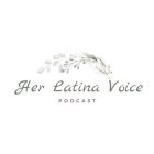 HER LATINA VOICE PODCAST