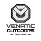 V O VENATIC OUTDOORS LIVE FOR THE HUNT