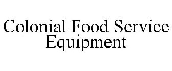 COLONIAL FOOD SERVICE EQUIPMENT