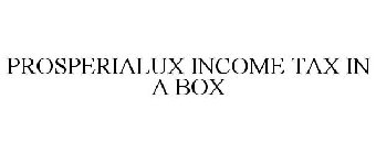 PROSPERIALUX INCOME TAX IN A BOX