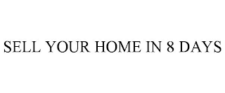 SELL YOUR HOME IN 8 DAYS