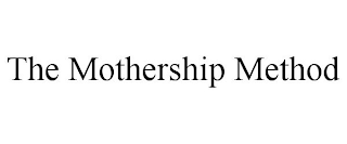 THE MOTHERSHIP METHOD