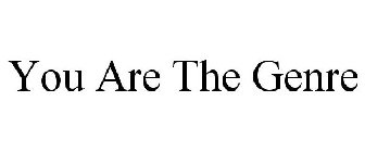 YOU ARE THE GENRE