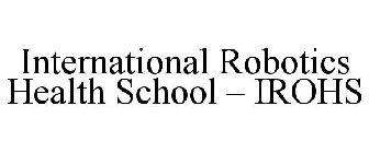 INTERNATIONAL ROBOTICS HEALTH SCHOOL - IROHS