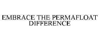 EMBRACE THE PERMAFLOAT DIFFERENCE