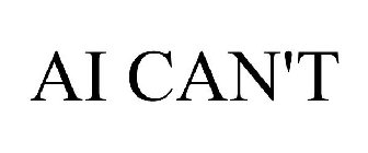 AI CAN'T