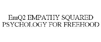 EMQ2 EMPATHY SQUARED PSYCHOLOGY FOR FREEHOOD