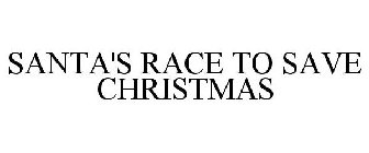 SANTA'S RACE TO SAVE CHRISTMAS