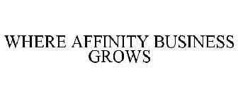 WHERE AFFINITY BUSINESS GROWS