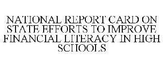 NATIONAL REPORT CARD ON STATE EFFORTS TO IMPROVE FINANCIAL LITERACY IN HIGH SCHOOLS