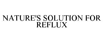 NATURE'S SOLUTION FOR REFLUX