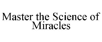 MASTER THE SCIENCE OF MIRACLES