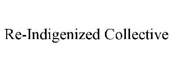 RE-INDIGENIZED COLLECTIVE