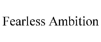 FEARLESS AMBITION