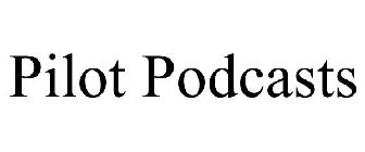 PILOT PODCASTS