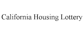 CALIFORNIA HOUSING LOTTERY