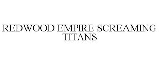 REDWOOD EMPIRE SCREAMING TITANS