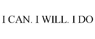 I CAN. I WILL. I DO