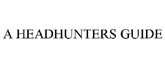 A HEADHUNTERS GUIDE