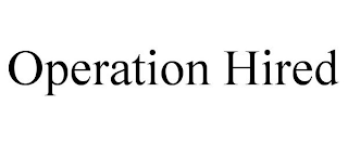 OPERATION HIRED