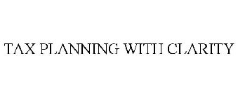 TAX PLANNING WITH CLARITY