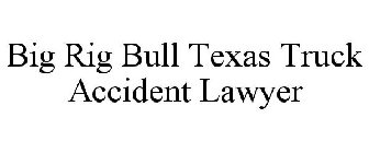 BIG RIG BULL TEXAS TRUCK ACCIDENT LAWYER