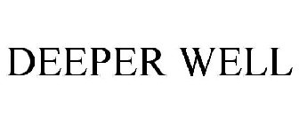 DEEPER WELL