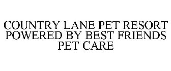 COUNTRY LANE PET RESORT POWERED BY BEST FRIENDS PET CARE