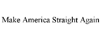 MAKE AMERICA STRAIGHT AGAIN