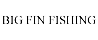 BIG FIN FISHING