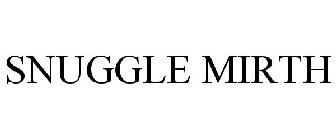 SNUGGLE MIRTH