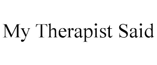 MY THERAPIST SAID