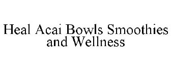 HEAL ACAI BOWLS SMOOTHIES AND WELLNESS