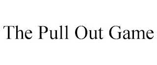 THE PULL OUT GAME