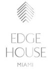 EDGE HOUSE MIAMI