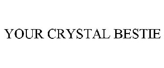 YOUR CRYSTAL BESTIE