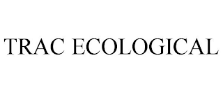 TRAC ECOLOGICAL