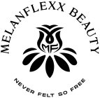 MELANFLEXX BEAUTY MF NEVER FELT SO FREE