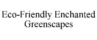 ECO-FRIENDLY ENCHANTED GREENSCAPES