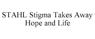 STAHL STIGMA TAKES AWAY HOPE AND LIFE