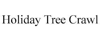 HOLIDAY TREE CRAWL