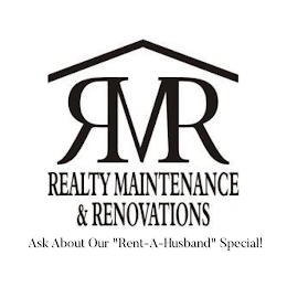 RMR REALTY MAINTENANCE & RENOVATIONS ASK ABOUT OUR 