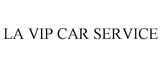 LA VIP CAR SERVICE