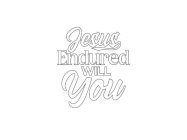 JESUS ENDURED WILL YOU