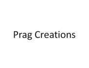 PRAG CREATIONS