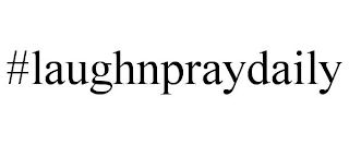 #LAUGHNPRAYDAILY