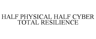 HALF PHYSICAL HALF CYBER TOTAL RESILIENCE